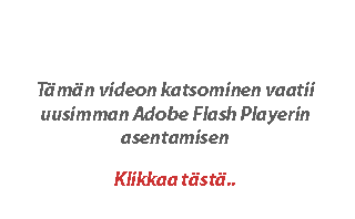Tämän videon katsominen vaatii uusimman Adobe Flash Playerin asentamisen